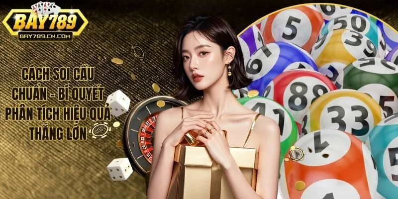 Cách Soi Cầu Chuẩn – Bí Quyết Phân Tích Hiệu Quả Thắng Lớn