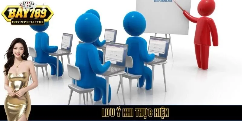 Lưu ý khi thực hiện