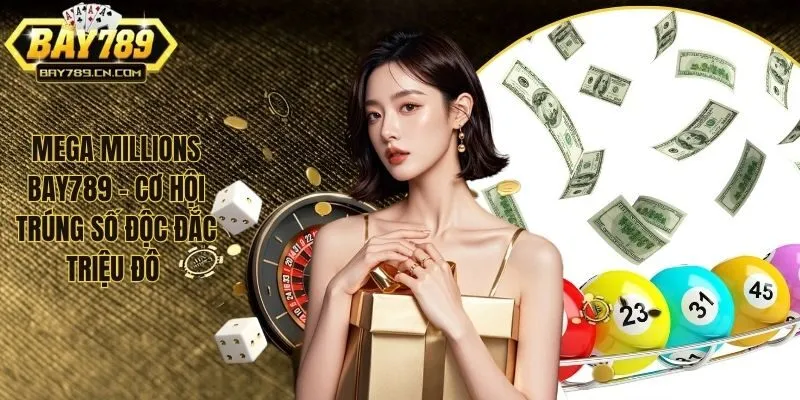 Mega Millions bay789 – Cơ Hội Trúng Số Độc Đắc Triệu Đô