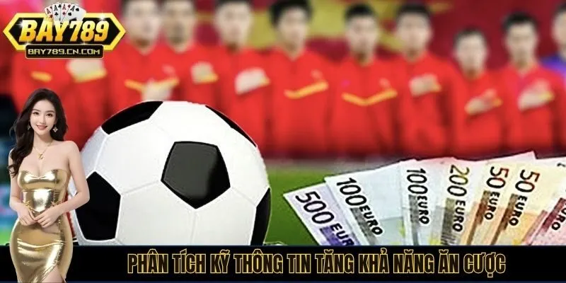 Phân tích kỹ thông tin tăng khả năng ăn cược