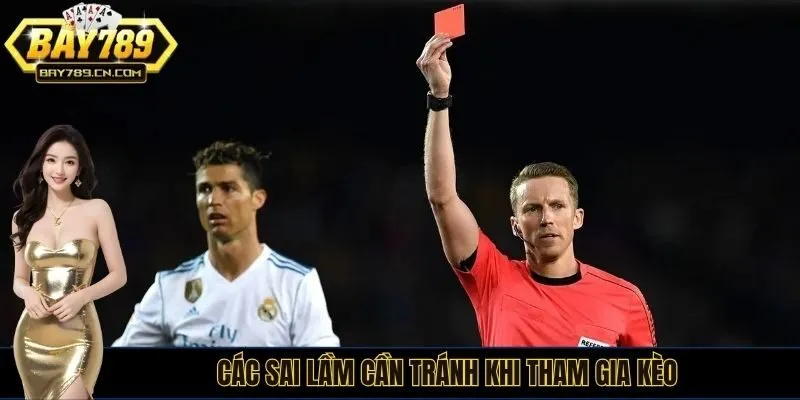 Sai lầm dễ mắc phải khi tham gia kèo thẻ phạt