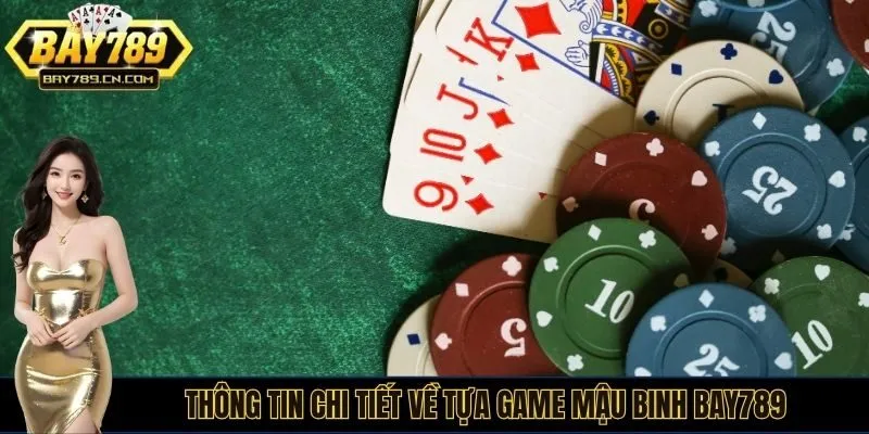 Thông tin chi tiết về tựa game mậu binh bay789